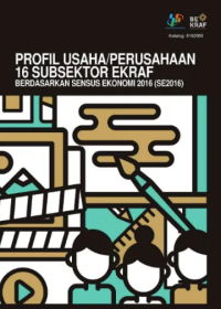 Profil Usaha Perusahaan 16 Subsektor EKRAF Berdasarkan Sensus Ekonomi 2016