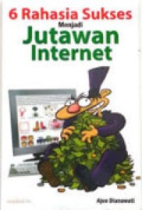 6 Rahasia Sukses Menjadi Jutawan Internet