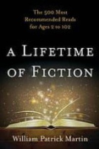 A Lifetime Of Fiction : The 500 Most Recommended Reads For Ages 2 To 102
