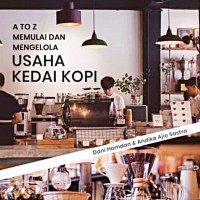 A To Z : Memulai Dan Mengelola Usaha Kedai Kopi
