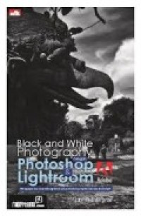 BLACK and WHITE PHOTOGRAPHY dengan PHOTOSHOP & LIGHTROOM Adobe