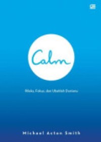 Calm : Rileks, Fokus, Dan Ubahlah Duniamu