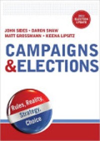 Campaigns & Elections : Rules, Reality, Strategy, Choice