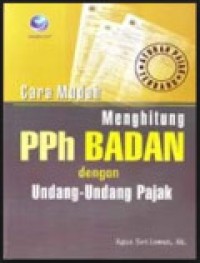Cara Mudah Menghitung PPh Badan dengan Undang - undang Pajak Ed. 3