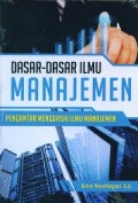 DASAR-DASAR ILMU MANAJEMEN (Pengantar Menguasai Ilmu Manajemen)