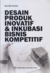 Desain Produk Inovatif dan Inkubasi Bisnis Kompetitif