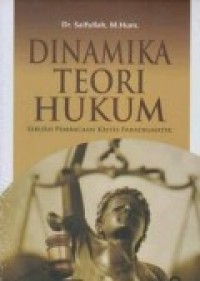 DINAMIKA TEORI HUKUM (Sebuah Pembacaan Kritis Paradigmatik)