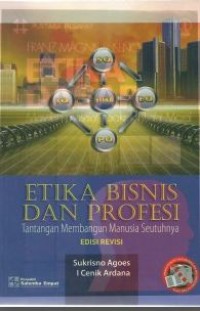 Etika Bisnis dan Profesi: Tantangan Membangun Manusia Seutuhnya Edisi Revisi