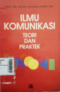 Ilmu Komunikasi : Teori Dan Praktek