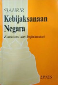 Kebijaksanaan Negara : Konsistensi Dan Implementasi Kumpulan Artikel Cet. 1