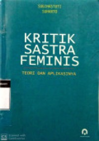 Kritik Dan Sastra Feminis : Teori Dan Aplikasinya Cet. 1