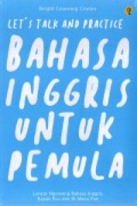 LET'S TALK AND PRACTICE BAHASA INGGRIS UNTUK PEMULA