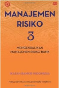 Manajemen Resiko 3 : Modul Sertifikasi Manajemen Risiko Tingkat III Ed. 1