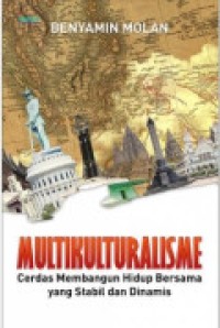 Multikulturalisme : Cerdas Membangun Bersama Yang Stabil Dan Dinamis