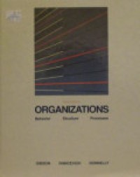 Organizations: Behavior, Structure, Processes 6th Ed