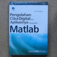 PENGOLAHAN CITRA DIGITAL DAN APLIKASINYA MENGGUNAKAN MATLAB