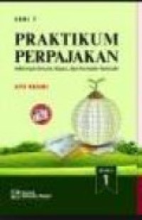 Praktikum Perpajakan : Informasi Umum, Kasus, Dan Formulir-formulir Buku 1