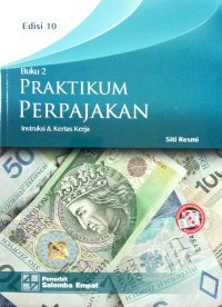 Praktikum Perpajakan : Intruksi Dan Kertas Kerja Buku 2 Ed. 10