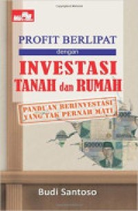 Profit Berlipat Dengan Investasi Tanah Dan Rumah
