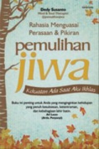 RAHASIA MENGUASAI PERASAAN & PIKIRAN PEMULIHAN JIWA