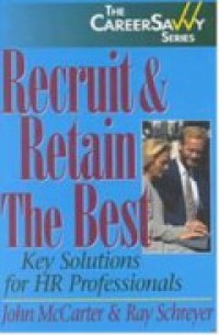 Recruit And Retain The Best : Key Solutions For The HR Professional