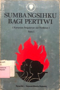 Sumbangsihku Bagi Pertiwi (Kumpulan Pengalaman dan Pemikiran) Buku I